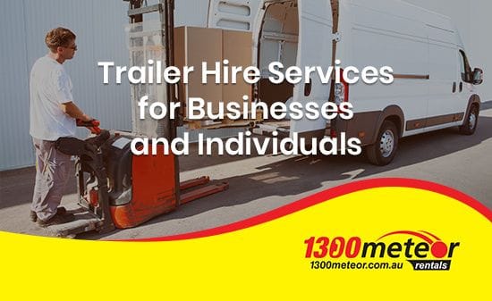 Trailer Hire Services for Businesses and Individuals